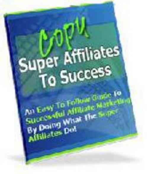 Product picture Copy the Super Affiliates to Success plr