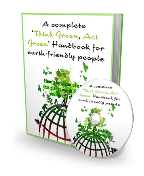 Product picture Complete Think Green, Act Green Handbook for Earth plr